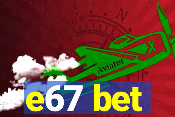 e67 bet